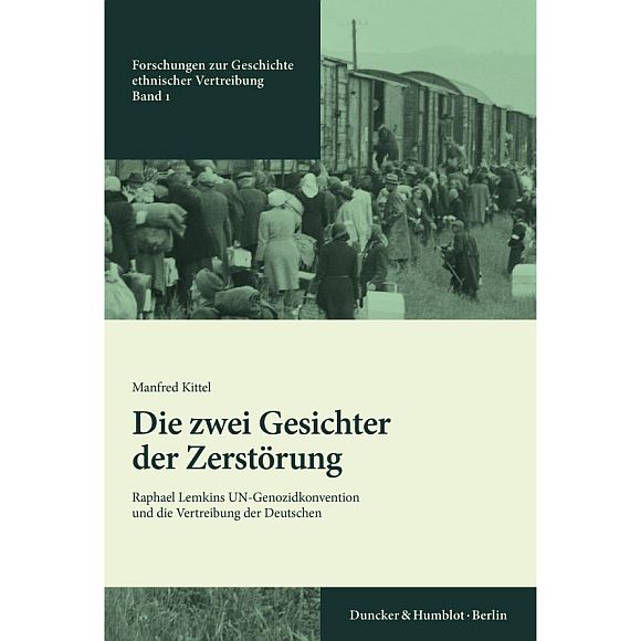 Buchcover "Die Zwei Gesichter der Zerstörung. Raphael Lemkins UN-Genozidkonvention und die Vertreibung der Deutschen", Manfred Kittel, Forschungen zur Geschichte ethnischer Vertreibung, Band 1, Duncker und Humblot Berlin