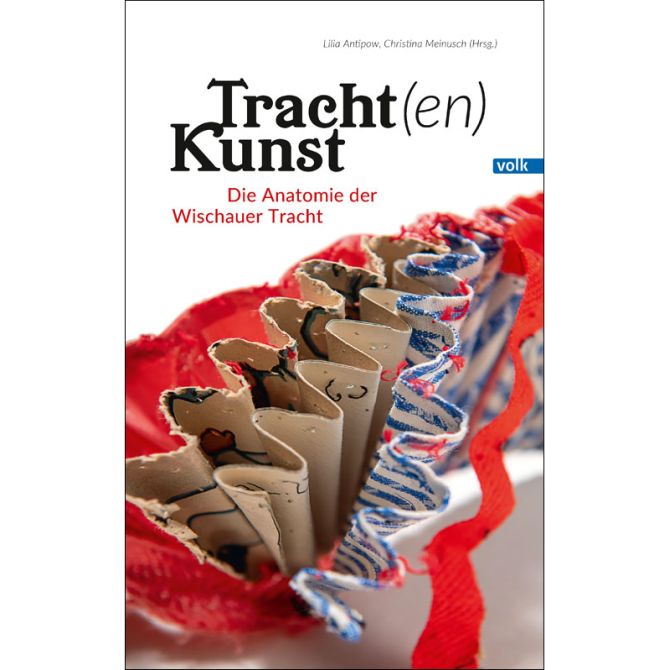 Buchcover: "Tracht(en)kunst. Die Anatomie der Wischauer Tracht"; Lilia Antipow, Christina Meinusch (Hrg.); Volk-Verlag